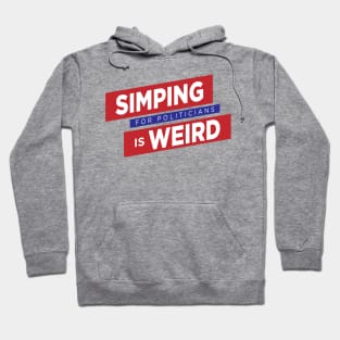 Simping For Politicians is Weird Hoodie